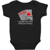 i bought this shirt with your money Baby Bodysuit