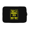 that's a horrible idea what time Laptop sleeve