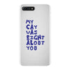 my cat was pight about you iPhone 7 Plus Case