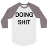 doing shit 3/4 Sleeve Shirt