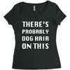 there's probably dog hair on this Women's Triblend Scoop T-shirt