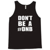 don't be a dnb Tank Top