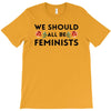 We Sould All Be Feminists T-Shirt