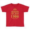 queens are born in 1986 Toddler T-shirt