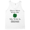 don't mess with me my wife is irish Tank Top