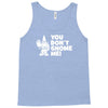 you don't gnome me Tank Top