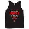 Have No Fear Uncle Is Here Tank Top