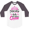 Celebrating With the 6th Birthday Queen 3/4 Sleeve Shirt