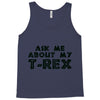 ask me about my t rex Tank Top