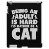 Being an adult is hard I'd rather be a cat iPad 3 and 4 Case