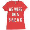 Friends Quote - We Were On A Break Ladies Fitted T-Shirt