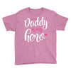 Daddy is my Hero Baby Girl Youth Tee