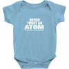 Never Trust An Atom Baby Onesie