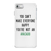 You Can't Make Everyone Happy You're Not an Avacado iPhone 7 Case