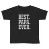 best papa ever Toddler T-shirt