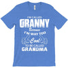 I&rsquo;m Called Granny Because I&rsquo;m Way Too Cool To Be Called Grandma T-Shirt