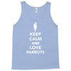keep calm and love parrots Tank Top
