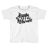 happy halloween 1 Toddler T-shirt
