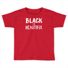 black is beautiful Toddler T-shirt