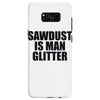 sawdust is man glitter Samsung Galaxy S8