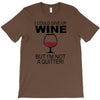 i could give up wine T-Shirt