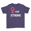 Women's March We Are Strong Youth Tee