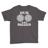 our volleyballs are bigger Youth Tee