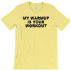 my warmup is your workout funny gym weight lifting exercise tee shirt T-Shirt