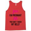 Yes I Am Pregnant No You Can't Touch My Belly Tank Top