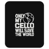 only my cello will save the world Mousepad