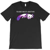you sure axolotl questions T-Shirt