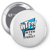 WTF! WİTH THE FAMILY Pin-back button
