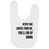 never take advice from me Baby Bibs