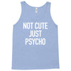 not cute just psycho Tank Top