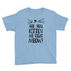 are you kitten me girls Youth Tee