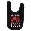 why is the carpet all wet todd.. Baby Bibs