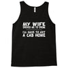 my wife drives me to drink i'll have to get a cab home Tank Top