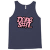 dope shit Tank Top