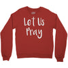 let us pray Crewneck Sweatshirt