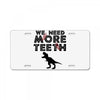 We Need More Teeth License Plate