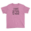 i have no thing to wear Youth Tee
