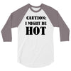 caution i might be hot 3/4 Sleeve Shirt