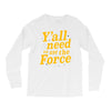 y'all need to use the force Long Sleeve Shirts