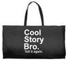 cool story bro, tell it again Weekender Totes