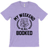 my weekend is all booked T-Shirt