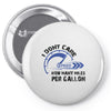 I Don't Care How Many Miles Per Gallon Pin-back button