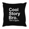 cool story bro, tell it again Throw Pillow
