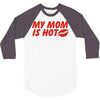my mom is hot 3/4 Sleeve Shirt