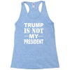 trump is not my president Racerback Tank