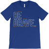 be brave T-Shirt